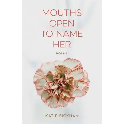 Mouths Open to Name Her: Poems