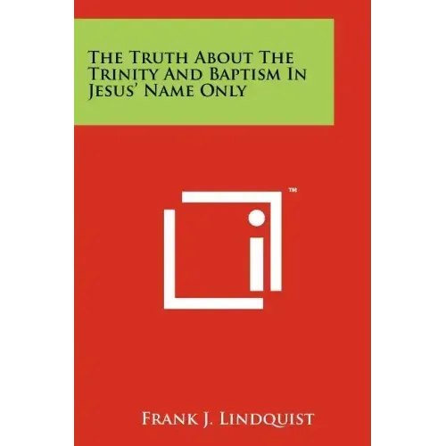 The Truth About The Trinity And Baptism In Jesus' Name Only