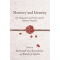Memory and Identity: The Huguenots in France and the Atlantic Diaspora