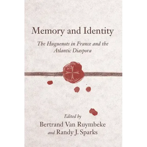 Memory and Identity: The Huguenots in France and the Atlantic Diaspora
