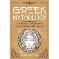 Greek Mythology: A Timeless Collection of Greek Myths and Legends