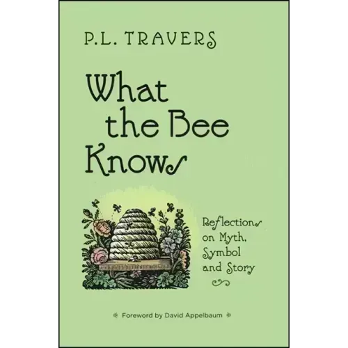 What the Bee Knows: Reflections on Myth, Symbol, and Story