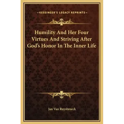 Humility and Her Four Virtues and Striving After God's Honor in the Inner Life