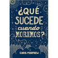 Serie Grandes Preguntas 1: ¿Qué Sucede Cuando Morimos?