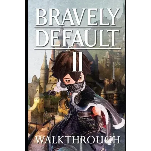 Bravely Default II Walkthrough: Tips - Cheats - And More