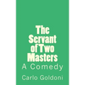 The Servant of Two Masters: A Comedy