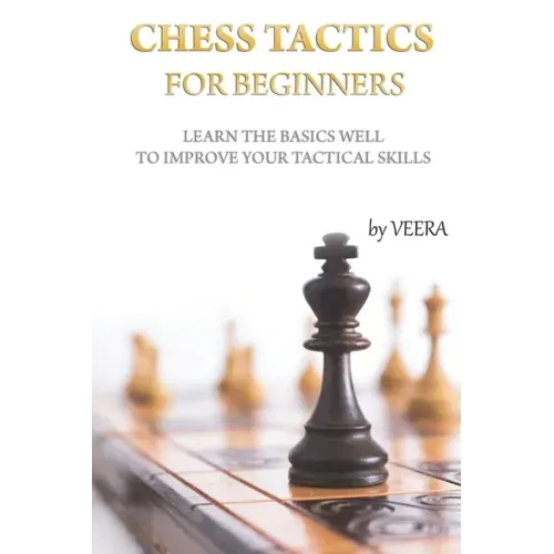 Chess Tactics for Beginners: Learn the basics well to improve your tactical skills