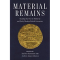 Material Remains: Reading the Past in Medieval and Early Modern British Literature