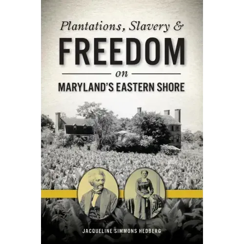 Plantations, Slavery and Freedom on Maryland's Eastern Shore