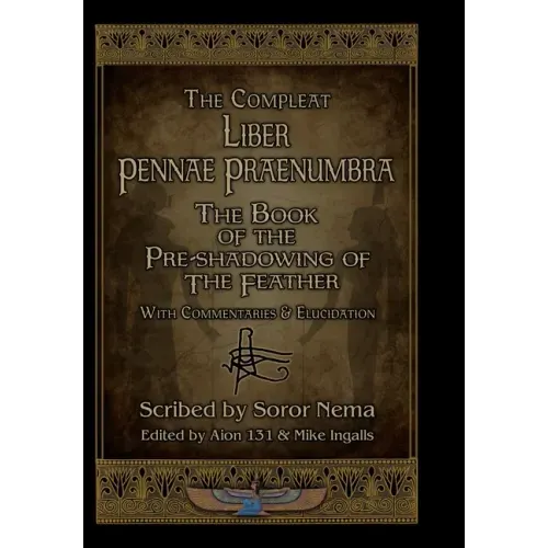 The Compleat Liber Pennae Praenumbra: The Book of the Pre-Shadowing of the Feather
