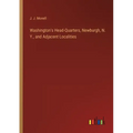 Washington's Head-Quarters, Newburgh, N. Y., and Adjacent Localities