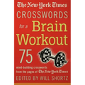 The New York Times Crosswords for a Brain Workout: 75 Mind-Building Crosswords from the Pages of the New York Times