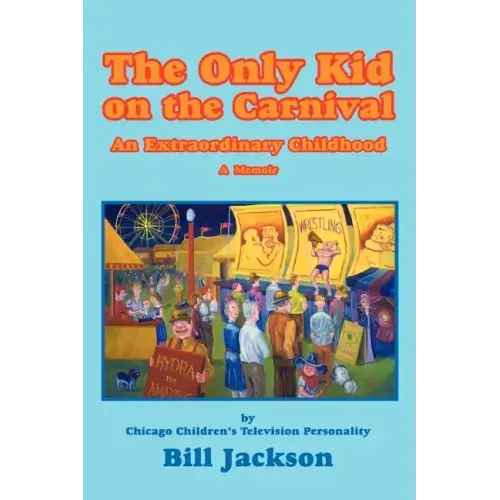 The Only Kid on the Carnival: An Extraordinary Childhood
