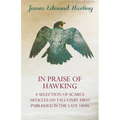 In Praise of Hawking - A Selection of Scarce Articles on Falconry First Published in the Late 1800s