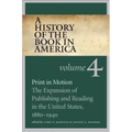 A History of the Book in America: Volume 4: Print in Motion: The Expansion of Publishing and Reading in the United States, 1880-1940