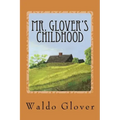 Mr. Glover's Childhood: How Vermont Rural Life in the 1880s and 1890s Looked to a Boy of That Era