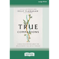 True Companions: A Book for Everyone About the Relationships That See Us Through [16pt Large Print Edition]