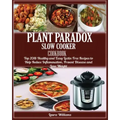 Plant Paradox Slow Cooker Cookbook: Top 2018 Healthy and Easy Lectin Free Recipes to Help Reduce Inflammation, Prevent Disease and Lose Weight