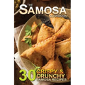 The Samosa Cookbook: 30 Crispy and Crunchy Samosa Recipes