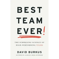 Best Team Ever: The Surprising Science of High-Performing Teams