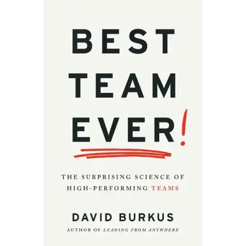 Best Team Ever: The Surprising Science of High-Performing Teams