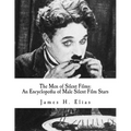 The Men of Silent Films: An Encyclopedia of Male Silent Film Stars