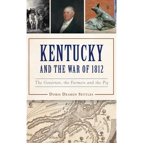 Kentucky and the War of 1812: The Governor, the Farmers and the Pig