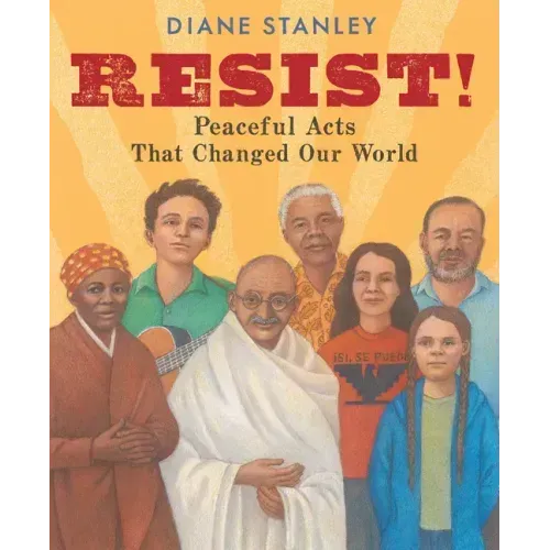 Resist!: Peaceful Acts That Changed Our World