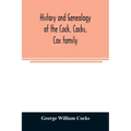 History and genealogy of the Cock, Cocks, Cox family, descended from James and Sarah Cock, of Killingworth upon Matinecock, in the township of Oyster