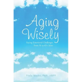 Aging Wisely: Facing Emotional Challenges from 50 to 85+ Years
