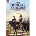 The Bengal Artillery: Development & Campaigns in India, 1749-1849