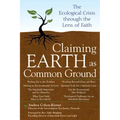 Claiming Earth as Common Ground: The Ecological Crises Through the Lens of Faith