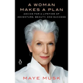 A Woman Makes a Plan: Advice for a Lifetime of Adventure, Beauty, and Success