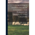 Tóruigeact Diarmuda Agus Gráinne = The Pursuit of Diarmuid and Grainne; v.1