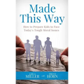 Made This Way: How to Prepare Kids to Face Today's Tough Moral Issues