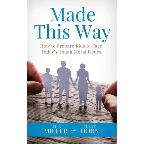 Made This Way: How to Prepare Kids to Face Today's Tough Moral Issues