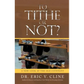 To Tithe or Not?: A New Look at the Old Covenant