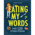 Eating My Words: And 128 Other Poems