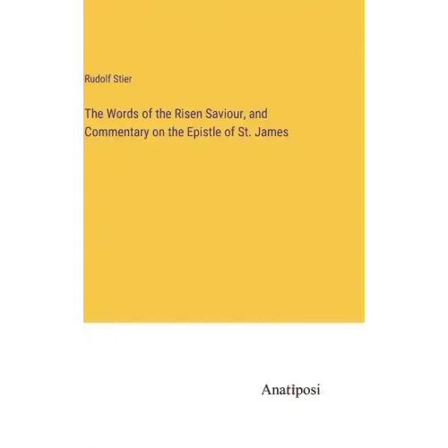 The Words of the Risen Saviour, and Commentary on the Epistle of St. James