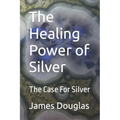 The Healing Power of Silver: The Case For Silver