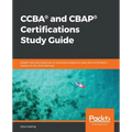 CCBA(R) and CBAP(R) Certifications Study Guide: Expert tips and practices in business analysis to pass the certification exams on the first attempt