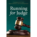 Running for Judge: Campaigning on the Trail of Despair, Deliverance, and Overwhelming Success