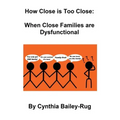How Close is Too Close: When Close Families are Dysfunctional