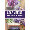 Soap Making: Reviving a Lost Art!: How to Make Homemade Soap like a Pro
