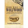 From Wolf to Wolfwood: A Genealogical and Historical Study of the McMillans and the African American Communities of Emory, Texas