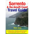 Sorrento & the Amalfi Coast Travel Guide: Attractions, Eating, Drinking, Shopping & Places To Stay