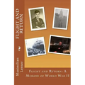 Flight and Return: A Memoir of World War II