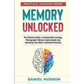Memory Unlocked: The Ultimate Guide to Accelerated Learning, Photographic Memory Improvement and Unlocking Your Mind