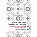 Science Fiction, Fantasy, and Politics: Transmedia World-Building Beyond Capitalism