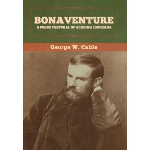 Bonaventure: A Prose Pastoral of Acadian Louisiana